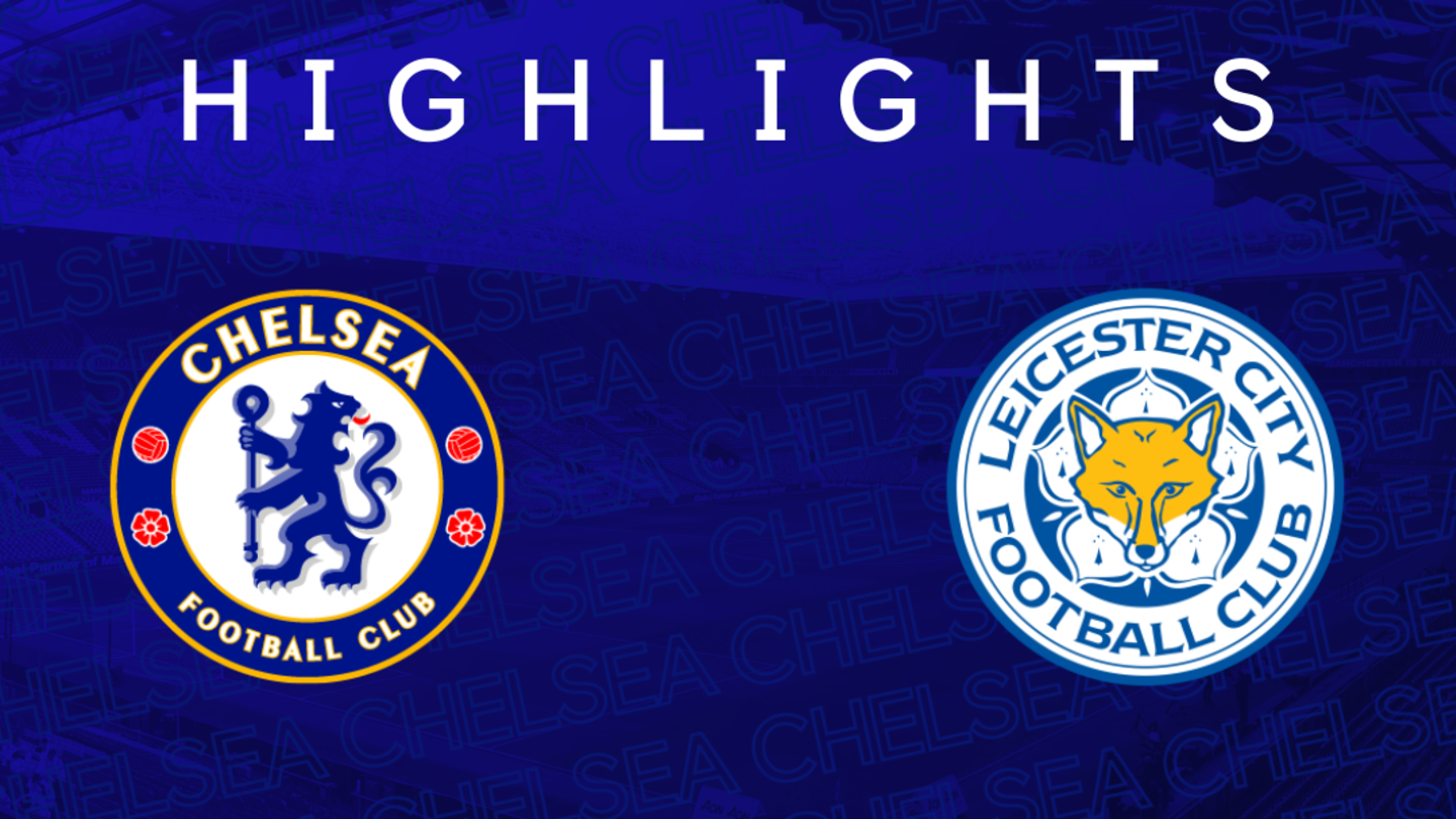 Chelsea V Leicester Premier League H ビデオ 公式サイト チェルシー フットボールクラブ