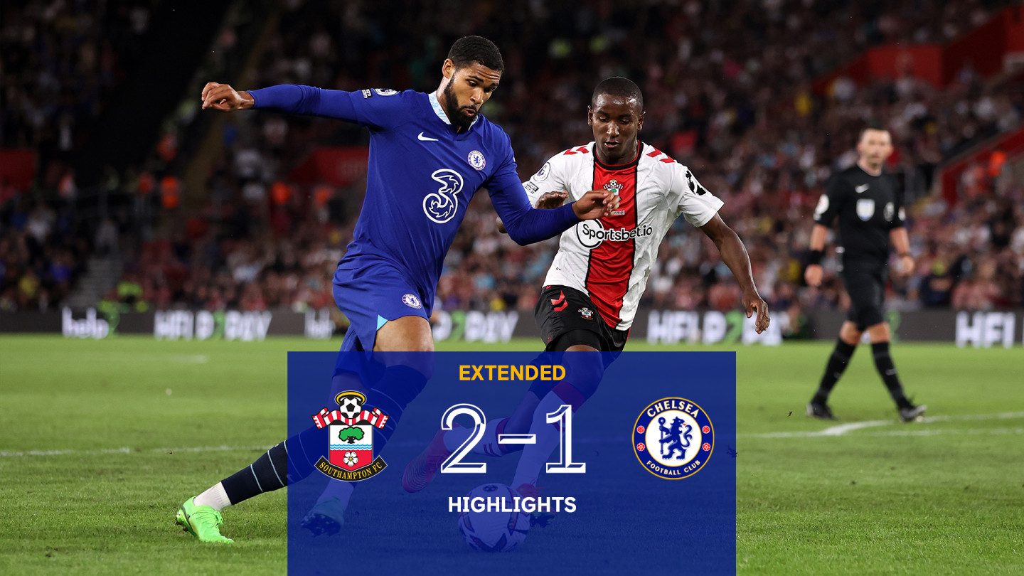 Southampton 2-1 Chelsea Extended Highlights | Video | Official Site | Chelsea Football Club